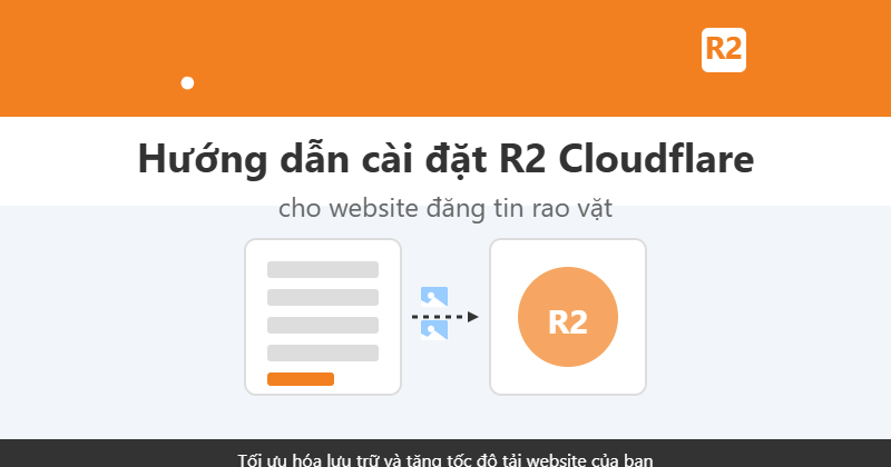 Hướng dẫn sử dụng R2 Cloudflare để lưu trữ dữ liệu cho website đăng tin rao vặt