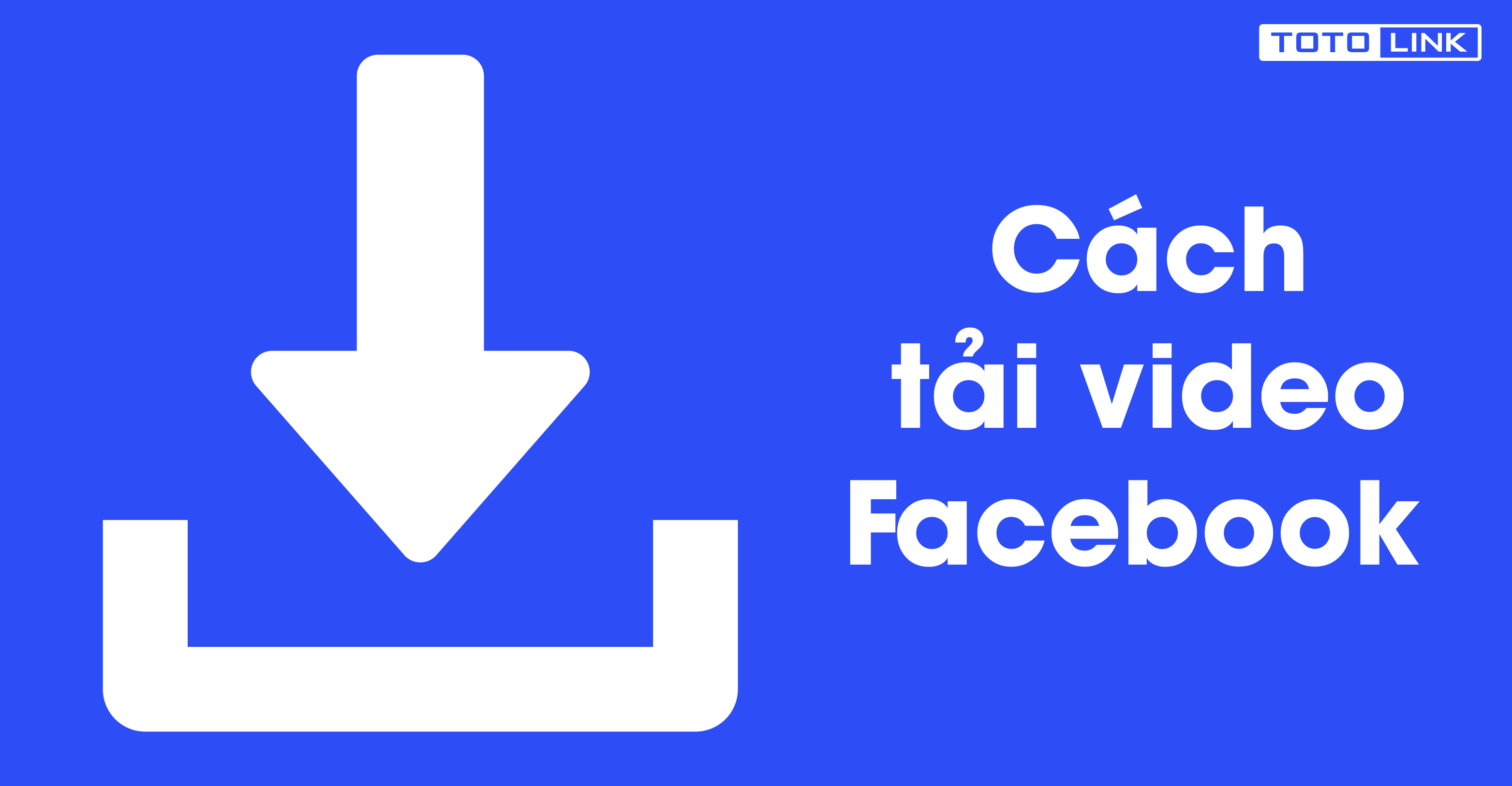 Cách tải video trên facebook về máy tính nhanh nhất