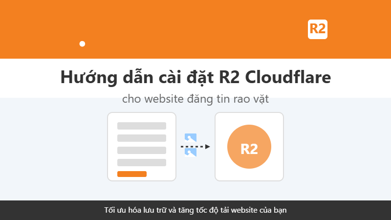 Hướng dẫn sử dụng R2 Cloudflare để lưu trữ dữ liệu cho website đăng tin rao vặt